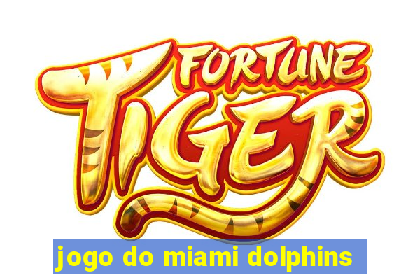 jogo do miami dolphins